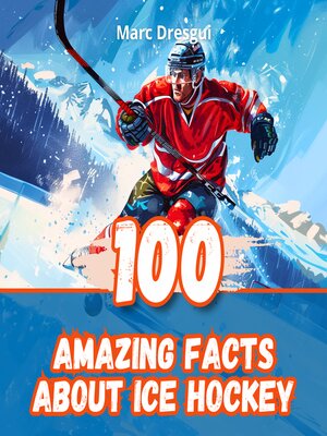 cover image of 100 Amazing Facts About Ice Hockey